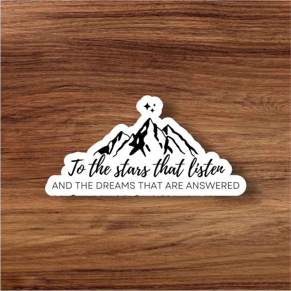 To The Stars Who Listen and The Dreams That are Answered Sticker, ACOTAR Quote